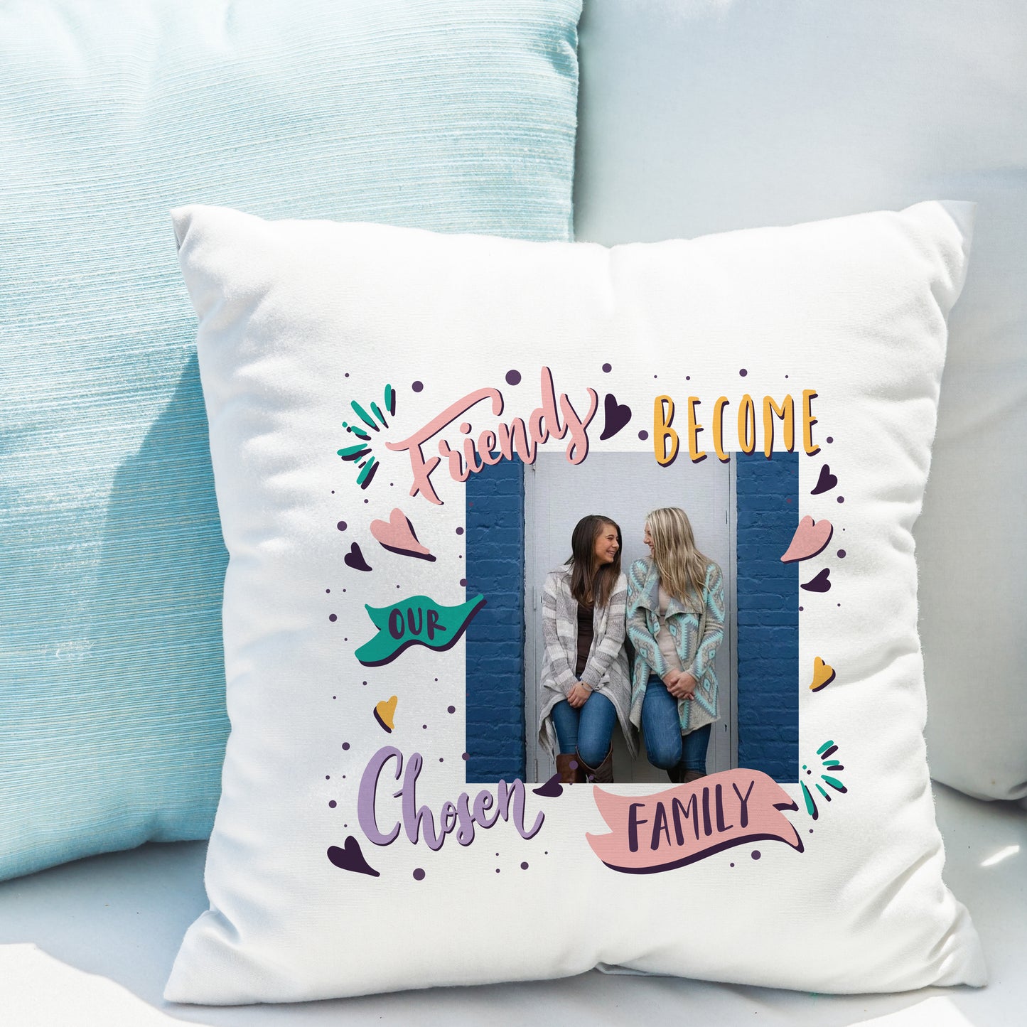 Friends Become Our Chosen Family Own Photo Personalised Cushion